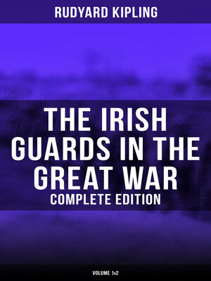cover image of The Irish Guards in the Great War (Complete Edition